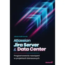 Atlassian Jira Server & Data Center. Programowanie rozwi�za� w projektach biznesowych