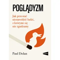 Pogl�dyzm. Jak przesta� nienawidzi� ludzi, z kt�rymi si� nie zgadzamy