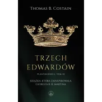Trzej Edwardowie. Plantageneci. Tom 3