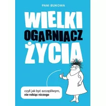Wielki Ogarniacz ycia, czyli jak by szczliwym nie robic niczego