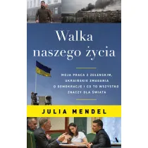 Walka naszego �ycia. Moja praca z Ze�enskim, ukrai�skie zmagania o demokracj� i co to wszystko znaczy dla �wiata