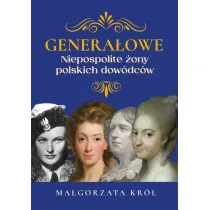 Genera�owe. Niezwyk�e �ony polskich dow�dc�w