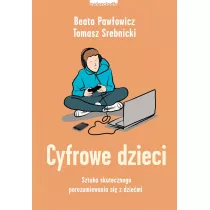 Cyfrowe dzieci. Sztuka skutecznego porozumiewania si z dziemi