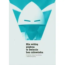 Nie widz� pi�kna w �wiecie bez cz�owieka