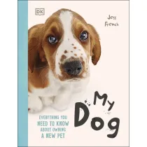 My Dog. Everything You Need to Know About Owning a New Pet