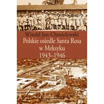 Polskie osiedle Santa Rosa w Meksyku 1943-1946
