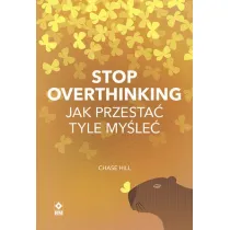Stop overthinking Jak przesta� tyle my�le�