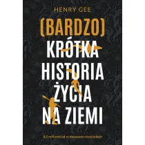 (Bardzo) kr�tka historia �ycia na Ziemi. 4,6 miliarda lat w dwunastu rozdzia�ach