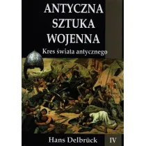 Kres �wiata antycznego. Antyczna sztuka wojenna. Tom 4