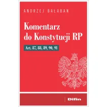 Komentarz do Konstytucji RP Art 87, 88, 89, 90, 91