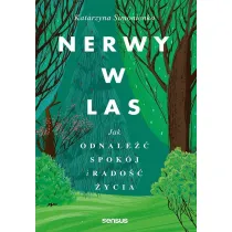 Nerwy w las. Jak odnale�� spok�j i rado�� �ycia