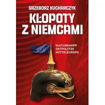 K�opoty z Niemcami. Kulturkampf, Ostpolitik, Mitteleuropa