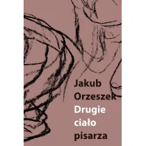 Drugie cia�o pisarza Eseje o Brunonie Schulzu