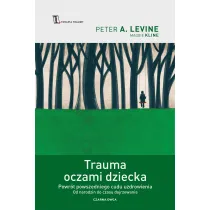 Trauma oczami dziecka. Powr�t powszedniego cudu uzdrowienia od narodzin do czasu dojrzewania