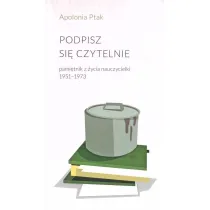 Podpisz si� czytelnie. Pami�tnik z �ycia nauczycielki 1951-1973
