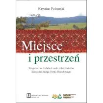 Miejsce i przestrze�. Krajobraz w do�wiadczeniu mieszka�c�w Bieszczadzkiego Parku Narodowego