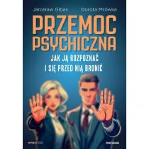 Przemoc psychiczna. Jak j� rozpozna� i si� przed ni� broni�