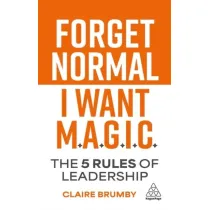 Forget Normal. I Want Magic: The 5 Rules of Leadership