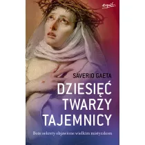 Dziesi�� twarzy tajemnicy. Bo�e sekrety objawione wielkim mistyczkom