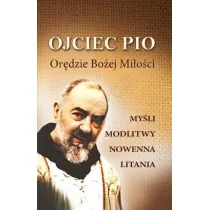 Ojciec Pio. Or�dzie Bo�ej Mi�o�ci