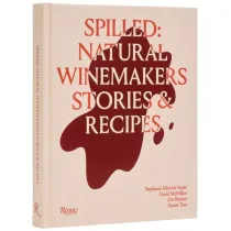 Spilled. Natural Winemakers Stories & Recipes