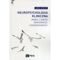Neuropsychologia kliniczna wobec zjawisk �wiadomo�ci i nie�wiadomo�ci