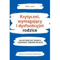 Krytyczni, wymagajcy i dysfunkcyjni rodzice