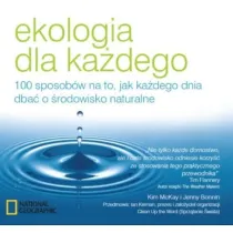 Ekologia dla ka�dego. 100 sposob�w na to, jak ka�dego dnia dba� o �rodowisko naturalne