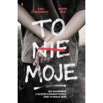 To nie moje. Jak rozmawia z dziemi o narkotykach, eby to miao sens