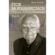 �ycie na pograniczach. Zbigniew Anthony Kruszewski