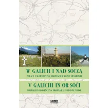 W Galicji i nad Socz�. Polacy i S�owe�cy na frontach I Wojny �wiatowej
