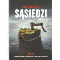S�siedzi. Tom 1. Ostatni �wiadkowie ukrai�skiego ludob�jstwa na Polakach