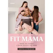 FIT MAMA. Wr�� do formy i zn�w poczuj si� sob�