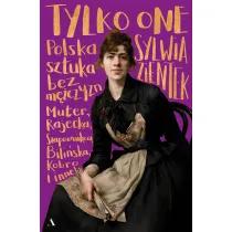 Tylko one. Polska sztuka bez m�czyzn