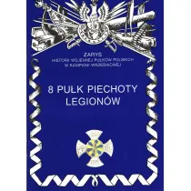 8 Pu�k Piechoty Legion�w. Zarys historii wojennej Pu�k�w Polskich w Kampanii Wrze�niowej