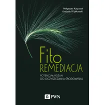 Fitoremediacja. Potencja� ro�lin do oczyszczania �rodowiska