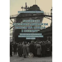 Szczecin czechos�owackim oknem na morza i oceany. Szczecin w stosunkach polsko-czechos�owackich 1945–1989