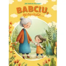 Babciu, opowiedz... Jak babci� kocham!