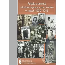 Relacje o pomocy udzielanej �ydom przez Polak�w w latach 1939-1945. Tom 6. Bia�ostocczyzna, Nowogr�dczyzna, Polesie, Wile�szczyzna