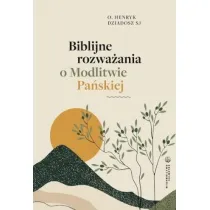 Biblijne rozwa�ania o Modlitwie Pa�skiej