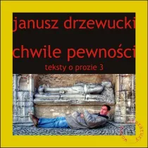 Chwile pewno�ci Teksty o prozie 3