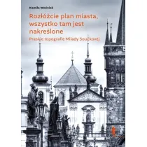 Roz��cie plan miasta, wszystko tam jest nakre�lone. Praskie topografie Milady Sou�kovej