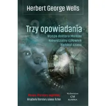 Trzy opowiadania: Wehiku� czasu, Niewidzialny cz�owiek, Wyspa doktora Moreau