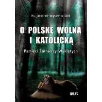 O Polsk� woln� i katolick�. Pami�ci �o�nierzy