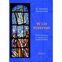 W co wierzymy. Tom I