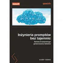 In�ynieria prompt�w bez tajemnic. Sztuka kreatywnego generowania tekst�w