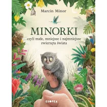 Minorki, czyli ma�e, mniejsze i najmniejsze stworzenia �wiata