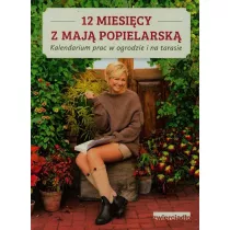12 miesicy z Maj Popielarsk. Kalendarium prac w ogrodzie i na tarasie