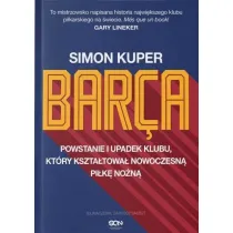 Barca. Powstanie i upadek klubu, kt�ry kszta�towa� nowoczesn� pi�k� no�n�