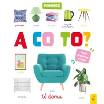 Powiedz a co to. W domu